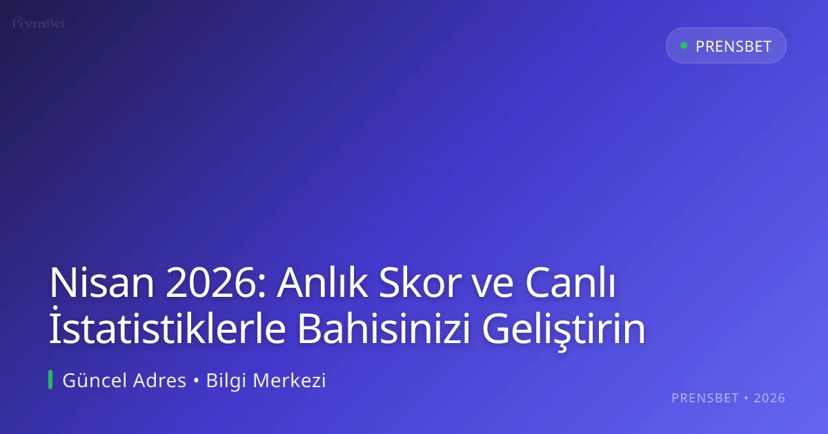 Nisan 2026: Anlık Skor ve Canlı İstatistiklerle Bahisinizi Geliştirin Nisan 2026: Anlık Skor ve Canlı İstatistiklerle Bahisinizi Geliştirin — rehber görseli