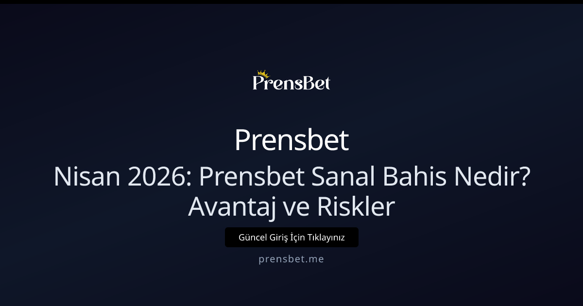 Nisan 2026: Prensbet Sanal Bahis Nedir? Avantaj ve Riskler - Prensbet rehber görseli