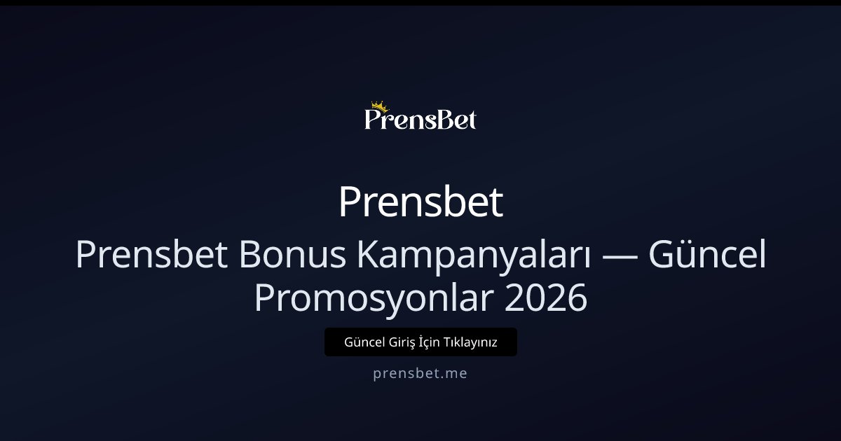 Prensbet Bonus Kampanyaları — Güncel Promosyonlar 2026 Prensbet Bonus Kampanyaları — Güncel Promosyonlar 2026 - Prensbet rehber görseli