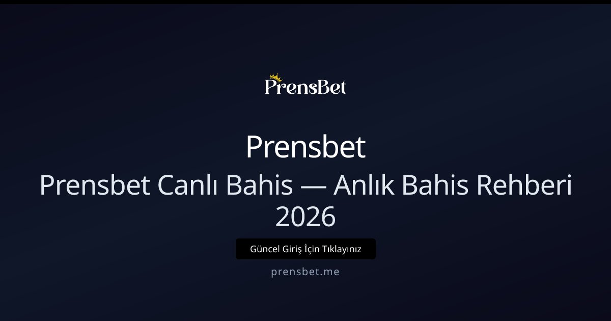 Prensbet Canlı Bahis — Anlık Bahis Rehberi 2026 Prensbet Canlı Bahis — Anlık Bahis Rehberi 2026 - Prensbet rehber görseli