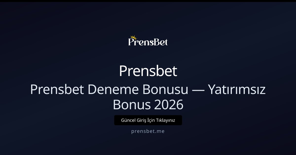 Prensbet Deneme Bonusu — Yatırımsız Bonus 2026 Prensbet Deneme Bonusu — Yatırımsız Bonus 2026 - Prensbet rehber görseli