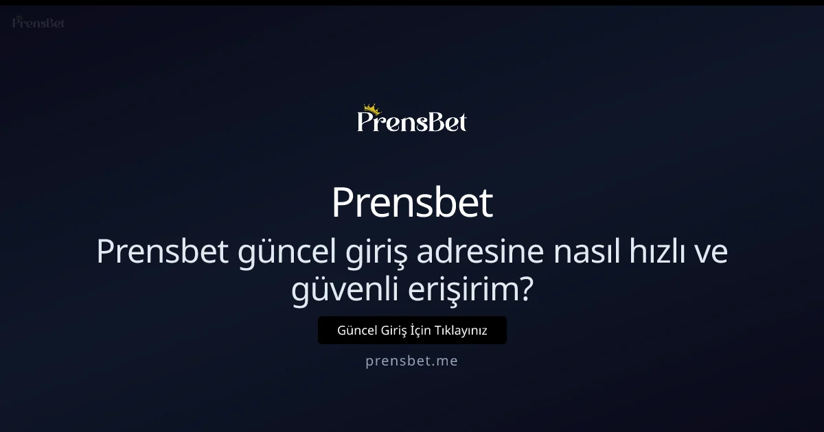 Prensbet güncel giriş adresine nasıl hızlı ve güvenli erişirim? - Prensbet rehber görseli