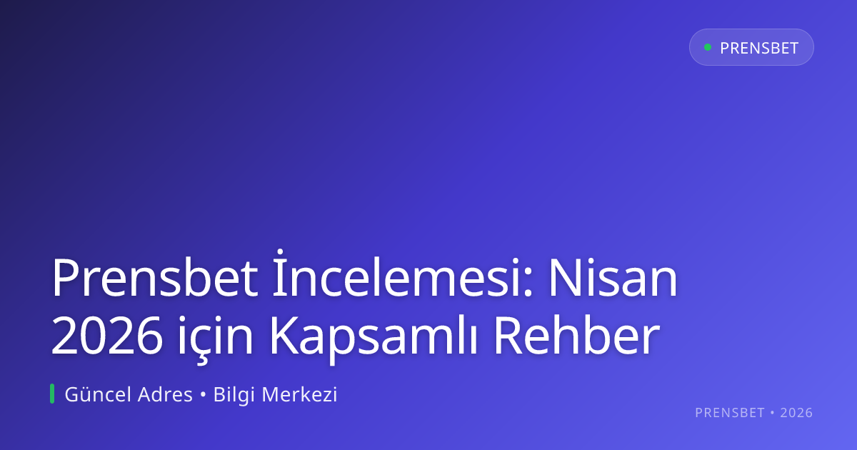 Prensbet İncelemesi: Nisan 2026 için Kapsamlı Rehber - Prensbet rehber görseli