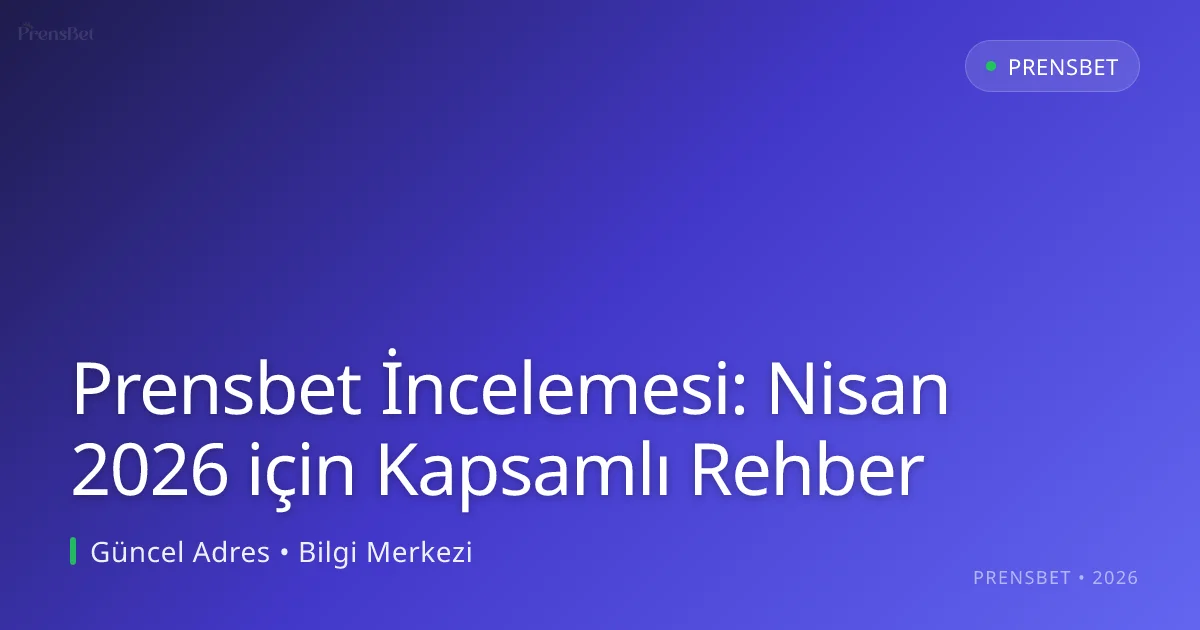 Prensbet İncelemesi: Nisan 2026 için Kapsamlı Rehber Prensbet İncelemesi: Nisan 2026 için Kapsamlı Rehber: kullanıcı arayüzü görünümü