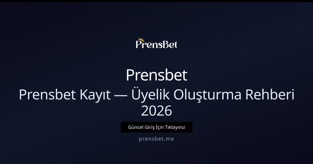 Prensbet Kayıt — Üyelik Oluşturma Rehberi 2026 Prensbet Kayıt — Üyelik Oluşturma Rehberi 2026 - Prensbet rehber görseli