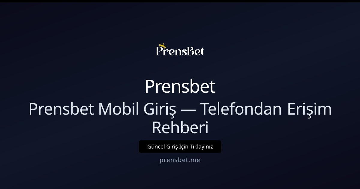 Prensbet Mobil Giriş — Telefondan Erişim Rehberi Prensbet Mobil Giriş — Telefondan Erişim Rehberi - Prensbet rehber görseli