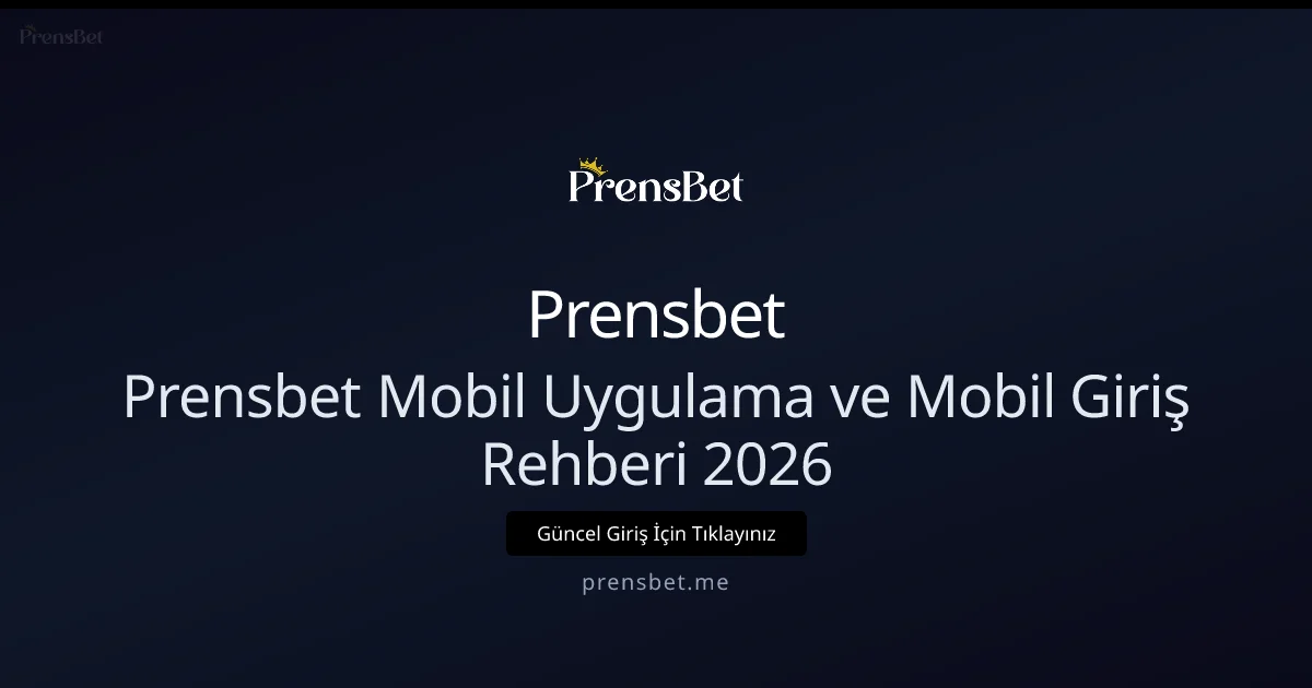 Prensbet Mobil Uygulama ve Mobil Giriş Rehberi 2026 - Prensbet rehber görseli