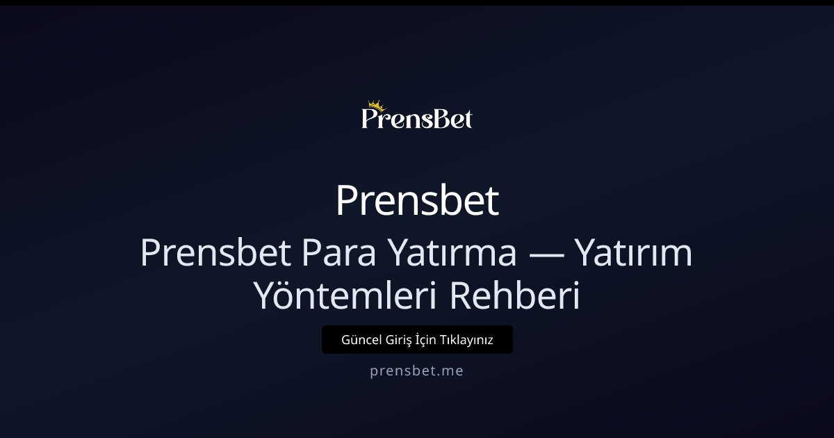 Prensbet Para Yatırma — Yatırım Yöntemleri Rehberi Prensbet Para Yatırma — Yatırım Yöntemleri Rehberi - Prensbet rehber görseli