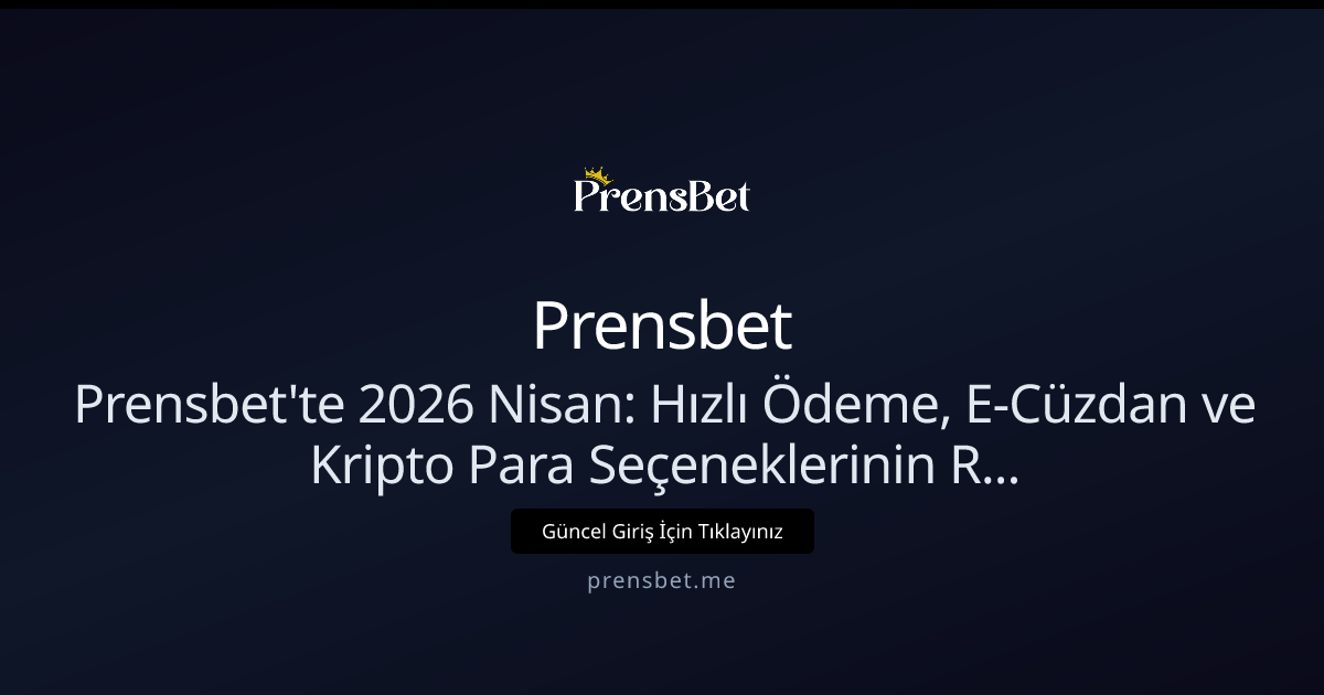 Nisan 2026 Prensbet Ödeme Rehberi: Hızlı, Güvenli ve Kripto Destekli Nisan 2026 Prensbet Ödeme Rehberi: Hızlı, Güvenli ve Kripto Destekli - Prensbet rehber görseli
